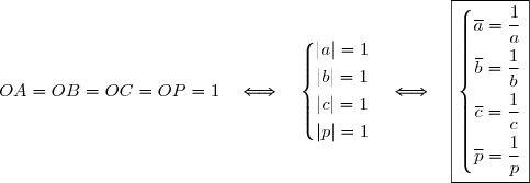 OA=OB=OC=OP=1\quad\Longleftrightarrow\quad\left\lbrace\begin{matrix}|a|=1\\\overset{ { \white{ . } } } { |b|=1 }\\\overset{ { \white{ . } } } { |c|=1 }\\\overset{ { \white{ . } } } { |p|=1 }\end{matrix}\right. \quad\Longleftrightarrow\quad\boxed{\left\lbrace\begin{matrix}\overline{a}=\dfrac 1 a\\\overset{ { \phantom{ . } } } { \overline{b}=\dfrac 1 b }\\\overset{ { \phantom{ . } } } { \overline{c}=\dfrac 1 c }\\\overset{ { \phantom{ . } } } { \overline{p}=\dfrac 1 p }\end{matrix}\right. }